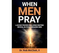 When Men Pray!: A 40-Day Prayer Challenge Igniting Revival in Cycle-Breaking Men