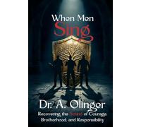 When Men Sing: Recovering the Sound of Courage, Brotherhood, and Responsibility