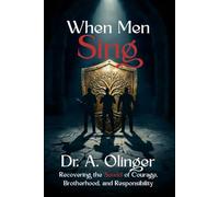 When Men Sing: Recovering the Sound of Courage, Brotherhood, and Responsibility