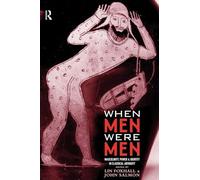 When Men Were Men: Masculinity, Power and Identity in Classical Antiquity (Leicester-Nottingham Studies in Ancient Society)