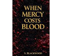 When Mercy Costs Blood: A Dark Romance Suspense Novel
