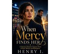 When Mercy Finds Her: A Christian Romantic Suspense Novel of Faith, Mystery, and Redemption