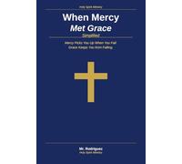 When Mercy Met Grace Simplified: Mercy Picks You Up When You Fall, Grace Keeps You from Falling - In Plain Everyday English (Holy Spirit Ministry)
