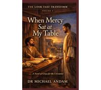When Mercy Sat at My Table: A Novel of Grace for the Unwanted (The Look That Transform)
