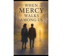 When Mercy Walks Among Us