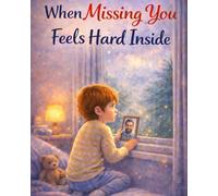 When Missing You Feels Hard Inside: A gentle story about missing someone and finding comfort again (Ages 4-8) (When Big Feelings Boil)