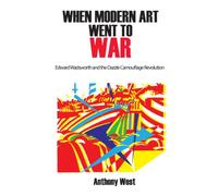 WHEN MODERN ART WENT TO WAR: Edward Wadsworth and the Dazzle Camouflage Revolution