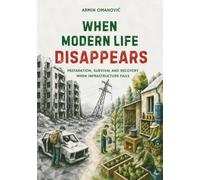 When Modern Life Disappears: Preparation Skills and Practical Knowledge for Getting By and Rebuilding a Stable Life When Infrastructure Fails. Manual for Temperate and Continental Climates.