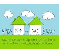 When Mom & Dad Separate: Children Can Learn to Cope with Grief from Divorce (The Drawing Out Feelings Series)