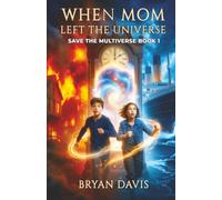 When Mom Left the Universe: 1 (Save the Multiverse)