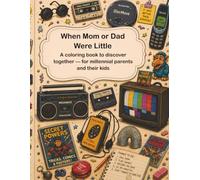 When Mom or Dad Were Little: A coloring book to discover together - for millennial parents and their kids