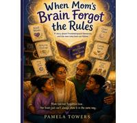 When Mom’s Brain Forgot the Rules: A story about Frontotemporal Dementia and the new rules love can follow (Understanding Dementia Together: Books for Children)