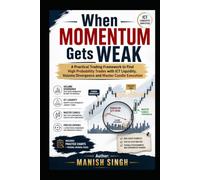 When Momentum Gets Weak (COLOR PRINT ): A Practical Trading Framework to Find High Probability Trades with ICT Liquidity, Volume Divergence and Master ... Execution (Rule-Based Trading Setup Series)