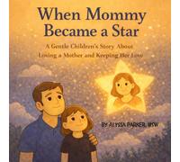 When Mommy Became a Star: A Gentle Children's Story About Losing a Mother and Keeping Her Love (The Love Surrounds Series)