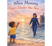 When Mommy Goes Under the Sea: A Story for Children of Navy Families (The Love Stays Close Series)