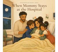 When Mommy Stays at the Hospital: A Story for Kids About Missing Mom and Staying Connected