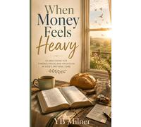 When Money Feels Heavy: A 33-Day Devotional for Finding Peace, Faith, and God's Provision During Financial Anxiety (Christian Financial Hardship Devotional Series)