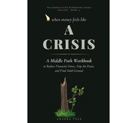 When Money Feels Like a Crisis: A Middle Path Workbook to Reduce Financial Stress, Stop the Panic, and Find Solid Ground