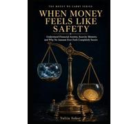 WHEN MONEY FEELS LIKE SAFETY: Understand Financial Anxiety, Scarcity Memory, and Why No Amount Ever Feels Completely Secure (THE MONEY WE CARRY SERIES)