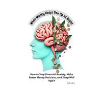 When Money Keeps You Up at Night: How to Stop Financial Anxiety, Make Better Money Decisions, and Sleep Well Again