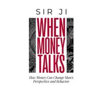 WHEN MONEY TALKS: HOW MONEY CAN CHANGE MAN'S PRESPECTIVE AND BEHAVIOR