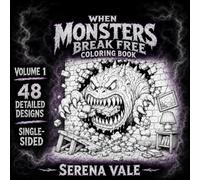 WHEN MONSTERS BREAK FREE: COLORING BOOK WITH 48 ORIGINAL MONSTER DESIGNS ON SINGLE-SIDED PAGES