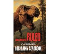 When Monsters Ruled: The 25 Scariest Animals of the Prehistoric World