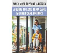 When More Support is Needed: A Guide to Long Term Care & Other Care Options