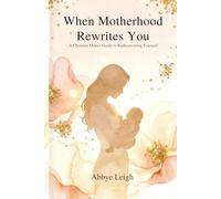 When Motherhood Rewrites You: A Christian Mom's Guide to Rediscovering Yourself