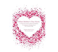 When Mother's Day Hurts: A 7-Day Devotional for Bereaved Mothers