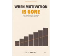 When Motivation Is Gone: A 30-Day System for Discipline, Focus, and Follow-Through (Personal Reset Guides)