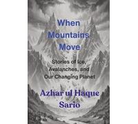 When Mountains Move: Stories of Ice, Avalanches, and Our Changing Planet