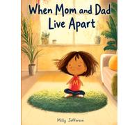 When Mum and Dad Live Apart: A Gentle Children's Story About Divorce, Two Homes, and Feeling Loved by Both Parents