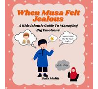When Musa Felt Jealous: A kids Islamic Guide To Managing Big Emotions (Little Hearts, Big Feelings)