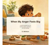 When My Anger Feels Big: A parent-guided story for calming anger, frustration, and big feelings