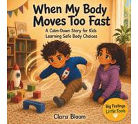 When My Body Moves Too Fast: A Calm Down Story for Kids Learning Safe Body Choices, SEL Picture Book about Hitting, Kicking & Pushing Behavior for ... and Educators (Big Feelings, Little Tools)