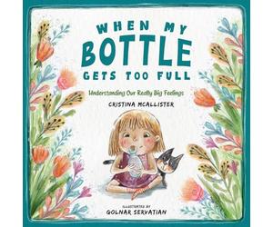 When My Bottle Gets Too Full- Understanding Our Really Big Feelings