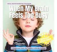 When My Brain Feels Too Busy: A calm Montessori story for toddlers with ADHD, autism, and sensory overload (Little Heart, Big Feelings)
