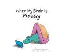 When My Brain Is Messy: 1 (Nurturing Neurodivergence Series)
