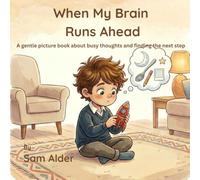 When my Brain Runs Ahead (Big Feelings, Busy Minds)