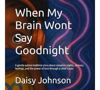 When My Brain Wont Say Goodnight: A gentle autism bedtime story about sleepless nights, sensory feelings, and the power of love through a child’s eyes (Through Her Eyes)