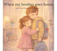 When my brother goes home: A gentle story about love in two homes (Love Travels Between Homes Collection)