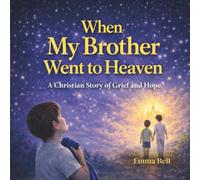 When My Brother Went to Heaven: A Christian Children’s Book About Grief, Sibling Loss, and the Comfort of God’s Promises
