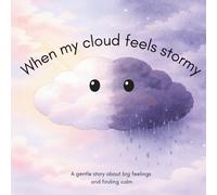 When My Cloud Feels Stormy: A gentle story about big feelings and finding calm
