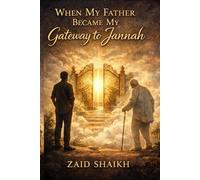 When My Father Became My Gateway to Jannah | Islamic Fictional Story Book on Son Love and Patience for His Old Father | Islamic Novel For Father - Son ... Caring One's Parent's | Old Age Trials
