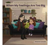 When My Feelings Are Too Big: Helping kids learn to handle strong emotions (Miss Melanie's Couch)
