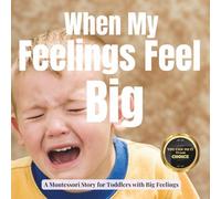When My Feelings Feel Big: A Calm Montessori Story about Tantrums, Tears and Learning to Feel Safe: 13 (Little Heart, Big Feelings)