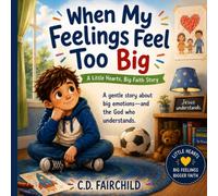 When My Feelings Feel Too Big (Little Hearts, Big Faith)