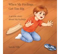When My Feelings Get Too Big: A gentle story about big feelings