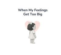 When My Feelings Get Too Big (The "When" Series)